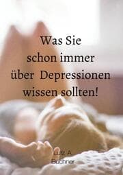 Cover von Was Sie schon immer über Depressionen wissen sollten!