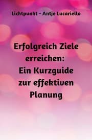 Cover von Erfolgreich Ziele erreichen: Ein Kurzguide zur effektiven Planung