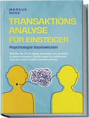 Cover von Transaktionsanalyse für Einsteiger - Psychologie Basiswissen: Wie Sie die TA im Alltag anwenden, um gezielter zu kommunizieren, Beziehungen zu verbessern und sich selbst endlich kennenzulernen