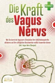 Cover von Die Kraft des Vagus Nervs: Wie Sie durch die Vagusnerv-Stimulation Ihre Selbstheilungskräfte aktivieren und Ihre alltäglichen Beschwerden endlich loswerden können (inkl. Vagus Nerv Übungen)