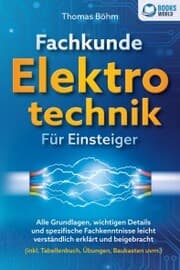 Cover von Fachkunde Elektrotechnik für Einsteiger: Alle Grundlagen, wichtigen Details und spezifische Fachkenntnisse leicht verständlich erklärt und beigebracht (inkl. Tabellenbuch, Übungen, Baukasten uvm.)