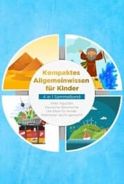 Cover von Kompaktes Allgemeinwissen für Kinder - 4 in 1 Sammelband: Altes Ägypten , Deutsche Geschichte , Die Bibel für Kinder , Weltretten leicht gemacht