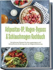 Cover von Adipositas-OP, Magen-Bypass & Schlauchmagen Kochbuch: Die leckersten Rezepte für eine ausgewogene und nährstoffreiche Ernährung nach der Magenverkleinerung - inkl. Ratgeber und 30-Tage-Ernährungsplan