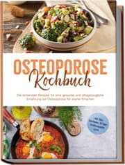 Cover von Osteoporose Kochbuch: Die leckersten Rezepte für eine gesunde und alltagstaugliche Ernährung bei Osteoporose für starke Knochen - inkl. Dips, Getränken, 30-Tage-Ernährungsplan u.v.m.