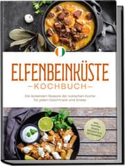 Cover von Elfenbeinküste Kochbuch: Die leckersten Rezepte der ivorischen Küche für jeden Geschmack und Anlass - inkl. Suppen, Soßen, Desserts & Getränken