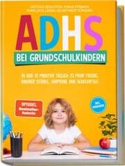 Cover von ADHS bei Grundschulkindern: In nur 10 Minuten täglich zu mehr Freude, innerer Stärke, Harmonie und Schulerfolg - Gefühle begleiten, Fokus stärken, Konflikte lösen, Selbstwert fördern - inkl. Workbook