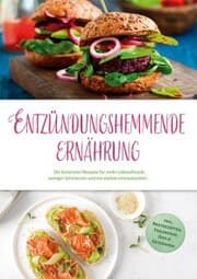 Cover von Entzündungshemmende Ernährung: Die leckersten Rezepte für mehr Lebensfreude, weniger Schmerzen und ein starkes Immunsystem - inkl. Brotrezepten, Fingerfood, Dips & Getränken