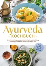 Cover von Ayurveda Kochbuch: Die leckersten Rezepte der ayurvedischen Küche zur Selbstheilung für einen gesunden Körper, klaren Geist und reine Seele - inkl. Chutneys, Dips & Snacks
