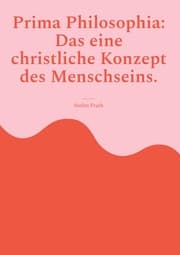 Cover von Prima Philosophia: Das eine christliche Konzept des Menschseins.