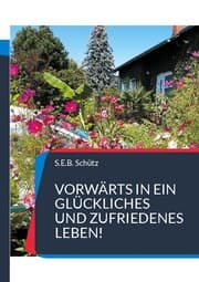 Cover von Vorwärts in ein glückliches und zufriedenes Leben!