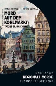 Cover von Mord auf den Kohlmarkt - Tatort Braunschweig - Regionale Morde aus dem Braunschweiger Land: Krimi-Reihe