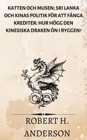 Cover von Katten och Musen; Sri Lanka och Kinas politik för att fånga krediter: hur högg den kinesiska draken ön i ryggen?