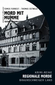 Cover von Mord mit Mumme - Tatort Braunschweig - Regionale Morde aus dem Braunschweiger Land: Krimi-Reihe