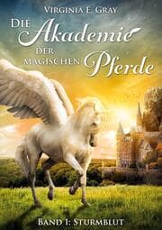 Cover von Die Akademie der magischen Pferde - Band 1: Sturmblut