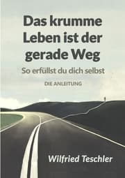 Cover von Das krumme Leben ist der gerade Weg
