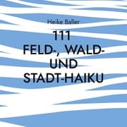 Cover von 111 Feld- Wald- und Stadt-Haiku