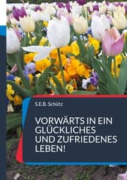 Cover von Vorwärts in ein glückliches und zufriedenes Leben!