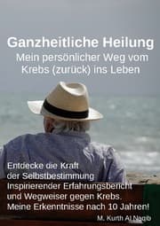 Cover von Ganzheitliche Heilung. Mein persönlicher Weg vom Krebs (zurück) ins Leben.