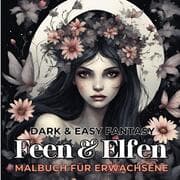 Cover von Feen und Elfen Malbuch für Erwachsene Dark & Easy Fantasy Entspannung und Stressabbau Fantasie Ausmalbilder Waldfee für Frauen Teenager Jugendliche