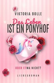 Cover von Das Leben ist ein Ponyhof - oder etwa nicht? (Das Glück des Neubeginns) - moderner Liebesroman I Humor I neue Anfänge I mittleres Lebensalter I Happy End