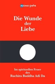 Cover von Die Wunde der Liebe - Im spirituellen Feuer des Ruchira Buddha Adi Da