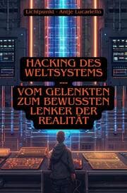 Cover von Hacking des Weltsystems - Vom Gelenkten zum bewussten Lenker der Realität