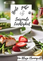 Cover von Heute gibt es - Saisonale Leichtigkeit