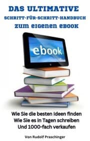 Cover von Das ultimative Schritt für Schritt Handbuch zum eigenen eBook: Wie Sie die besten Ideen finden Wie Sie es in Tagen schreiben Und 1000-fach verkaufen