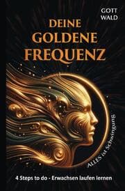 Cover von Deine goldene Frequenz - Alles ist Schwingung I Frequenz des Universums: Dein Weg zur harmonischen Resonanz mit der kosmischen Energie
