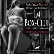 Cover von Die willige Putzfrau: Im Box-Club - Hartes Lusttraining / Erotik Audio Story / Erotisches Hörbuch