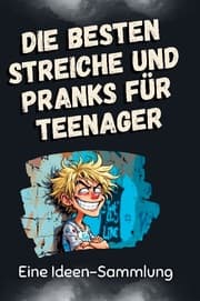 Cover von Die besten Streiche und Pranks für Teenager