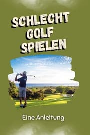 Cover von Schlecht Golf spielen - Das perfekte Geschenk für Weihnachten und Geburtstag für Männer, Frauen und Teenager