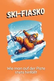 Cover von Ski-Fiasko - Das perfekte Geschenk für Weihnachten und Geburtstag für Männer, Frauen und Teenager