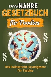 Cover von Das wahre Gesetzbuch für Foodies - Genial lustiges Humorbuch - das perfekte Geschenk für Weihnachten und Geburtstag