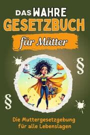 Cover von Das wahre Gesetzbuch für Mütter - Genial lustiges Humorbuch - das perfekte Geschenk für Weihnachten und Geburtstag