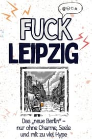 Cover von Fuck Leipzig - Eine Abrechnung - das große Wutbuch. Schimpfen, Ärgern, Aufregen!