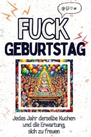 Cover von Fuck Geburtstag - Eine Abrechnung - das große Wutbuch. Schimpfen, Ärgern, Aufregen!