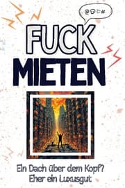 Cover von Fuck Mieten - Eine Abrechnung - das große Wutbuch. Schimpfen, Ärgern, Aufregen!