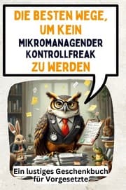 Cover von Die besten Wege, um kein mikromanagender Kontrollfreak zu werden