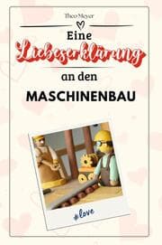 Cover von Eine Liebeserklärung an den Maschinenbau - Die große Hommage - das perfekte Geschenk für Weihnachten und Geburtstag und jeden Anlass