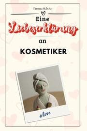 Cover von Eine Liebeserklärung an Kosmetiker - Die große Hommage - das perfekte Geschenk für Weihnachten und Geburtstag und jeden Anlass