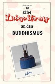 Cover von Eine Liebeserklärung an den Buddhismus - Die große Hommage - das perfekte Geschenk für Weihnachten und Geburtstag und jeden Anlass