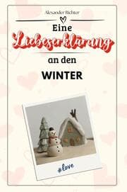 Cover von Eine Liebeserklärung an den Winter - Die große Hommage - das perfekte Geschenk für Weihnachten und Geburtstag und jeden Anlass