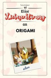 Cover von Eine Liebeserklärung an Origami - Die große Hommage - das perfekte Geschenk für Weihnachten und Geburtstag und jeden Anlass
