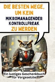 Cover von Die besten Wege, um kein mikromanagender Kontrollfreak zu werden