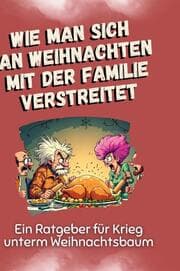 Cover von Wie man sich an Weihnachten mit der Familie verstreitet