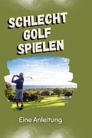 Cover von Schlecht Golf spielen