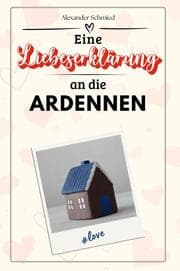 Cover von Eine Liebeserklärung an die Ardennen - Die große Hommage - das perfekte Geschenk für Weihnachten und Geburtstag und jeden Anlass