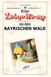 Cover von Eine Liebeserklärung an den Bayerischen Wald - Die große Hommage - das perfekte Geschenk für Weihnachten und Geburtstag und jeden Anlass