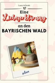 Cover von Eine Liebeserklärung an den Bayerischen Wald
